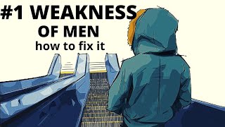 The GREATEST Weakness of Men and How to Overcome It