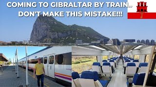 Coming to Gibraltar by train? DON