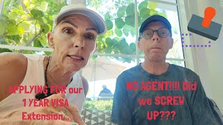 We applied for our ONE YEAR Visa Extension all by ourselves...Did we Screw it up without an Agent?