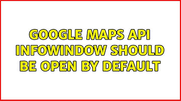 Google Maps API InfoWindow should be open by default