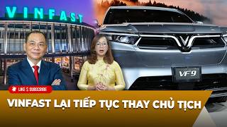 Tin Tổng Hợp LSTV P2 (07-06-2026) VinFast lại tiếp tục thay chủ tịch