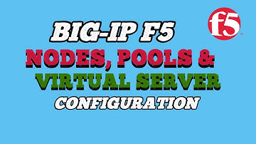 BIG IP F5 NODES, POOLS, & VIRTUAL SERVER CONFIGURATION
