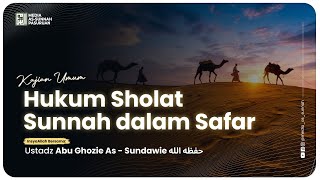 🔴[ LIVE ] 65. HUKUM SHALAT SUNNAH DALAM SAFAR | Ustadz Abu Ghozie As - Sundawie