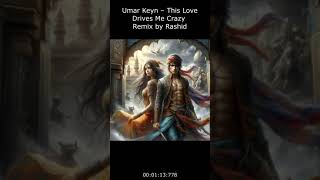 Umar Keyn – This Love Drives Me Crazy Remix by Rashid