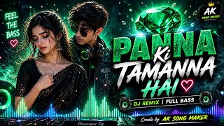 Panna Ki Tamanna Haidj Song Bass Dj Songhindi Dj Songdj Remixak Song Makerold Dj Song 
