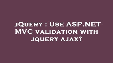jQuery : Use ASP.NET MVC validation with jquery ajax?