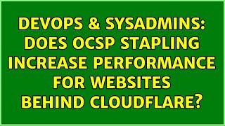 Famous DevOps & SysAdmins: Does OCSP stapling increase performance for websites behind CloudFlare? Wealth