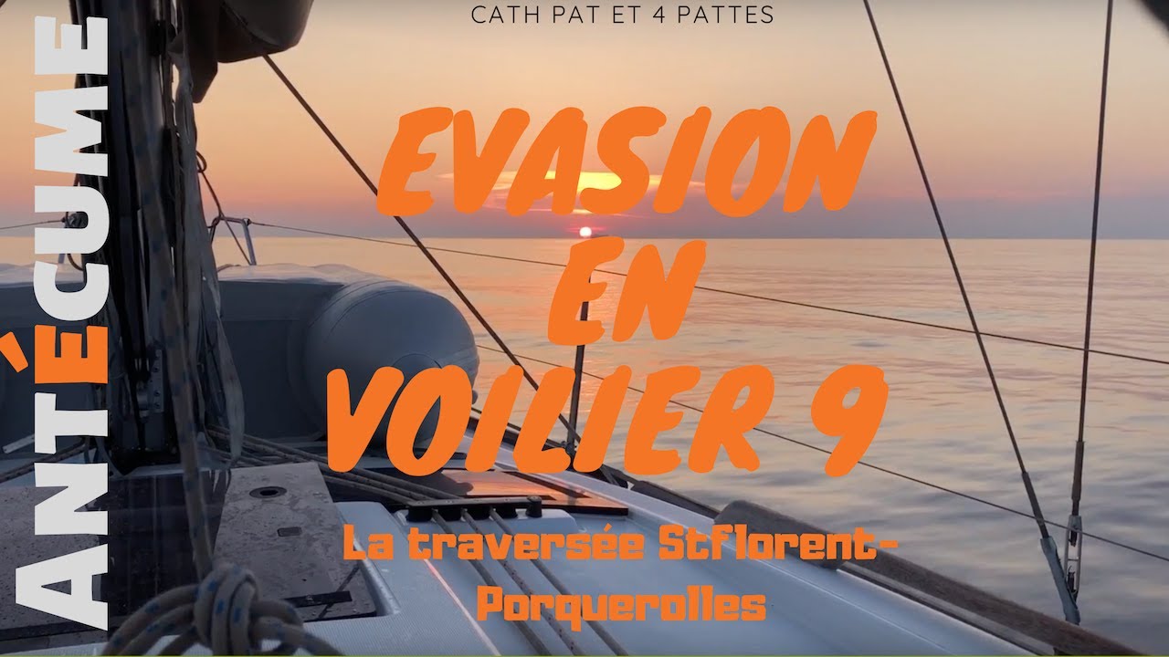 L'évasion en voilier St Florent- Porquerolles LA traversée : Partie 9