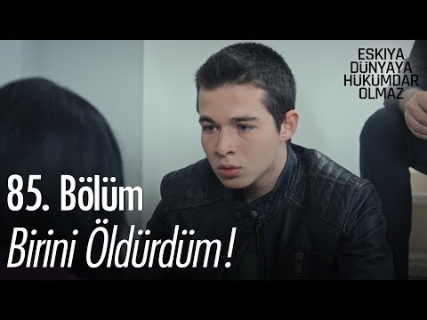 Birini öldürdüm! - Eşkıya Dünyaya Hükümdar Olmaz 85. Bölüm