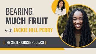 Jackie Hill Perry on Bearing Much Fruit