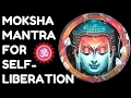 Moksha mantra  for selfliberation peace and happiness  very powerful 