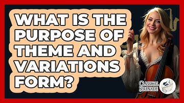 What Is The Purpose Of Theme And Variations Form?