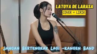 Latoya De Larasa Cover Jangan Bertengkar Lagi - Kangen Band | Lirik