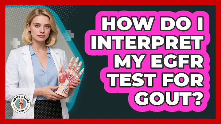 How Do I Interpret My eGFR Test For Gout?