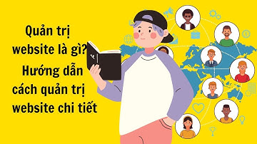 Quản Trị Website Là Gì? | Hướng Dẫn Cách Quản Trị Website Chi Tiết Hiệu Quả