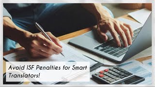 Avoid ISF Penalties for Smart Translators!