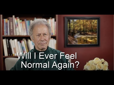 Will I Ever Feel Normal Again?