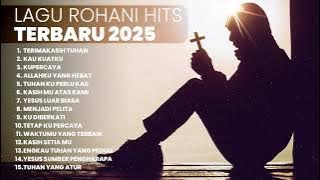 KUMPULAN LAGU ROHANI TERBARU | PLAYLIST TERBARU 2025 LAGU ROHANI