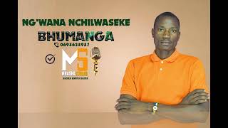 NG'WANA NCHILWASEKE - BHUMANGA  Prd By Mbasha Studio 1