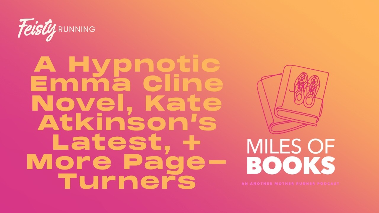 Miles of Books: A Hypnotic Emma Cline Novel, Kate Atkinson’s Latest, + Two More Page-Turners