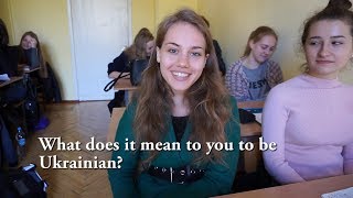 Part 1: Ukrainian Students Answer What does it mean to be Ukrainian