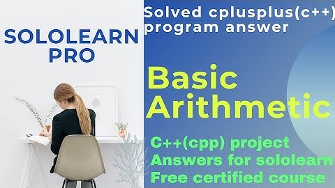 Basic Arithmetic C++ project answer SoloLearn Pro | cpp program answer SoloLearn Certified Course