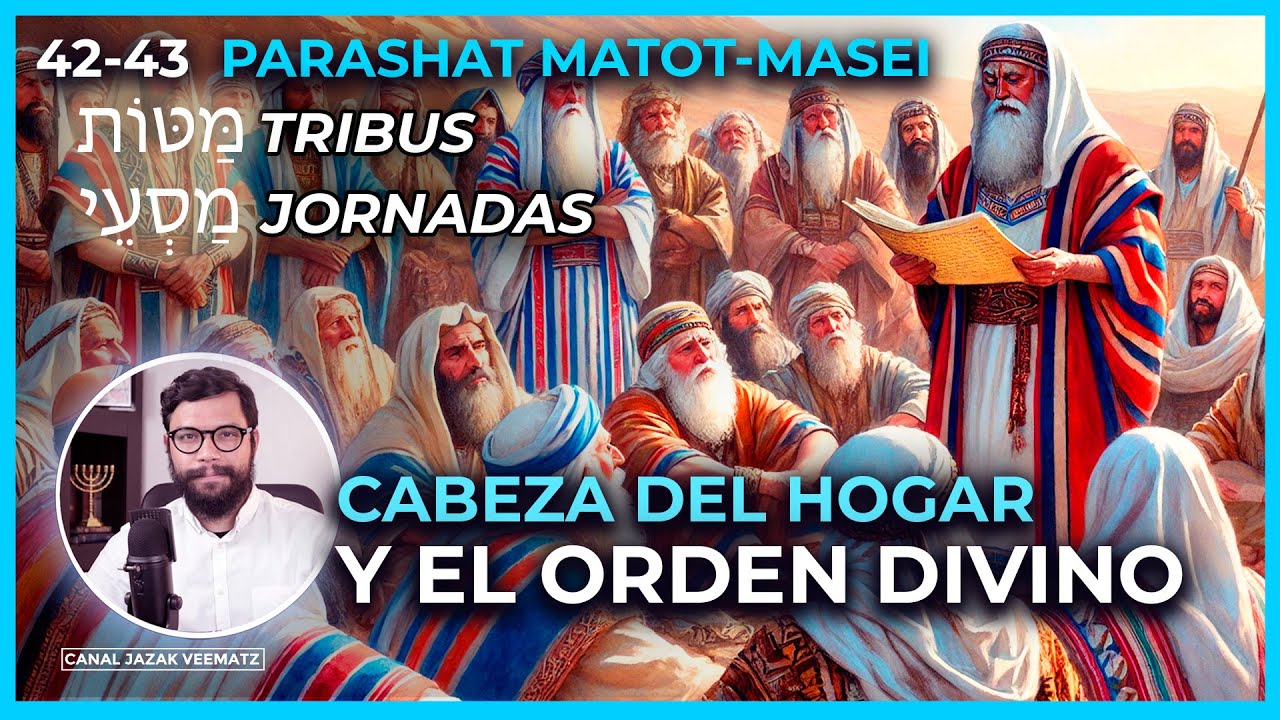CABEZA Y EL ORDEN EN EL HOGAR   | #42-43 PARASHA MATOT MASEI  (TRIBUS Y JORNADAS) 