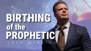 Josh Herring  BIRTHING OF THE PROPHETIC