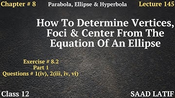 Class 12 Maths | Lecture 145 | Chapter 8 | Determine Center, Vertices, Foci, Eccentricity of Ellipse