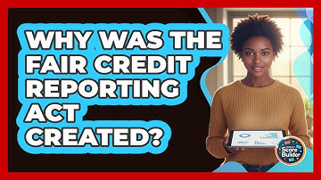 Why Was the Fair Credit Reporting Act Created?