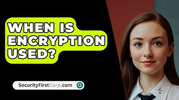 When Is Encryption Used? - SecurityFirstCorp.com