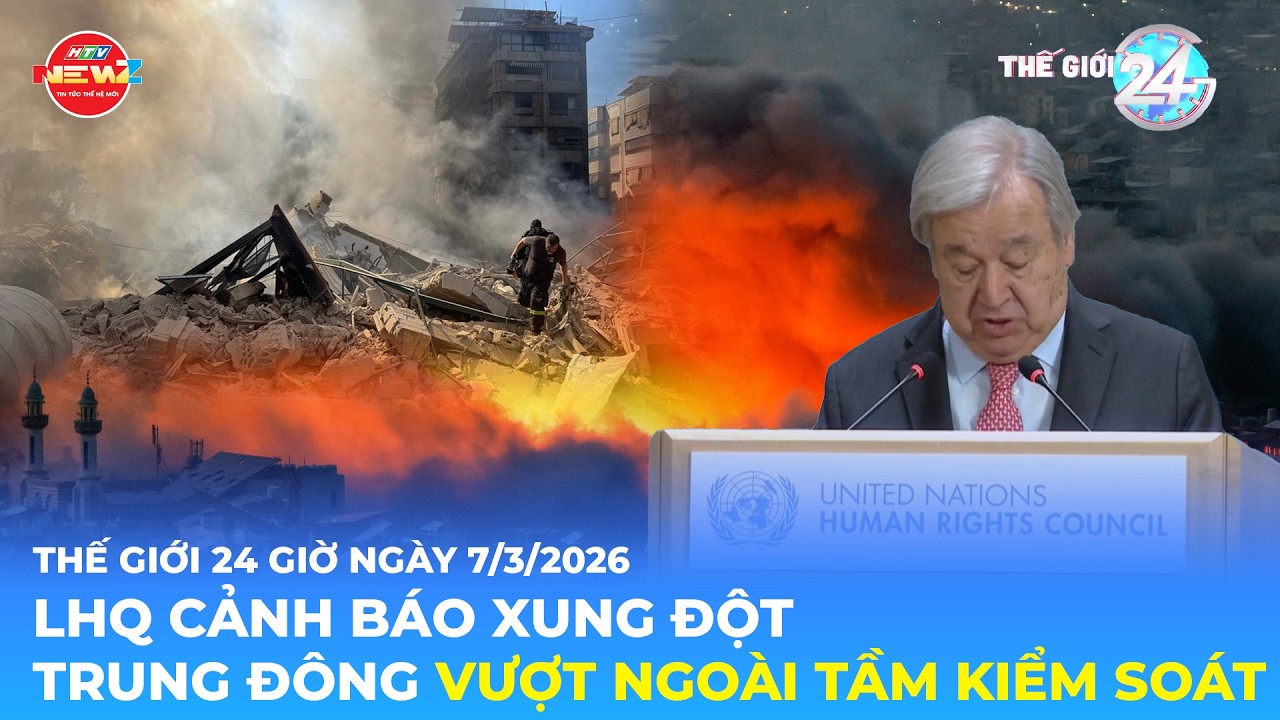 THẾ GIỚI 24H NGÀY 7/3/2026 | LHQ CẢNH BÁO XUNG ĐỘT TRUNG ĐÔNG VƯỢT NGOÀI TẦM KIỂM SOÁT