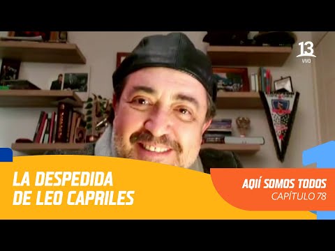 La despedida de Leo Caprile | Aquí somos todos