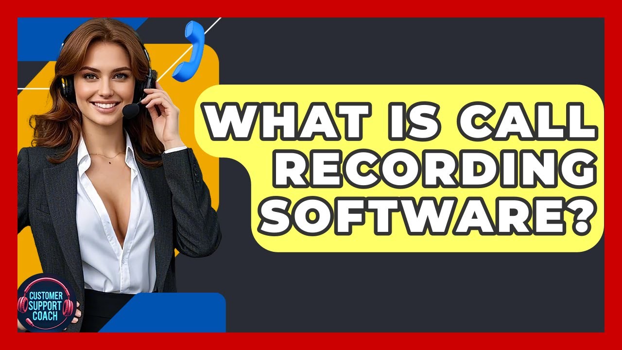 What Is Call Recording Software? - Customer Support Coach