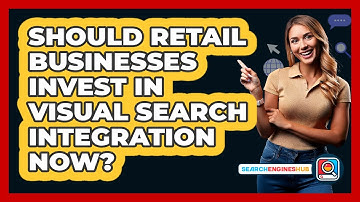 Should Retail Businesses Invest In Visual Search Integration Now? - SearchEnginesHub.com