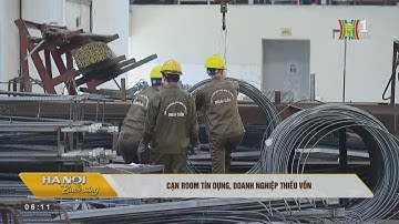 Cạn room tín dụng, doanh nghiệp thiếu vốn - HANOI TV