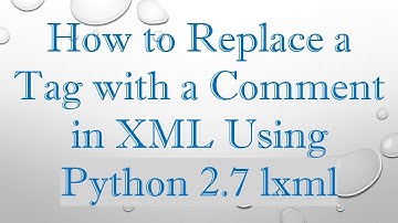 How to Replace a Tag with a Comment in XML Using Python 2.7 lxml