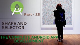 The Complete Android | Shape and selector | Part 28 | The Complete Android App Development