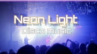Neon Light,No Copyright music,Disco,Dance music
