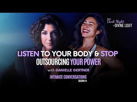 Intimate Conversations: Listen to Your Body & Stop Outsourcing Your Power with Danielle Gertner