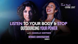 Intimate Conversations: Listen to Your Body & Stop Outsourcing Your Power with Danielle Gertner