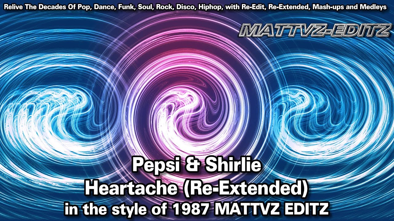 Pepsi & Shirlie - Heartache (Re-Extended) in the style of 1987 MATTVZ EDITZ
