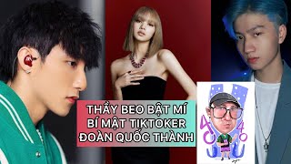 BÍ MẬT TIKTOKER TẬP 46 - ĐOÀN QUỐC THÀNH TIẾT LỘ NGƯỜI YÊU LÀ LISA, MÊ BTS, SƠN TÙNG | THẦY BEO U40