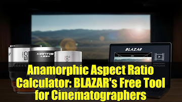 Anamorphic Aspect Ratio Calculator: BLAZAR