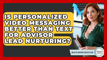 Is Personalized Video Messaging Better Than Text For Advisor Lead Nurturing?