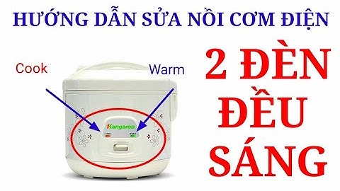 Hướng dẫn sửa nồi cơm điện lỗi hai đèn đều sáng