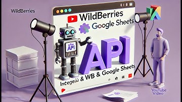 Полный обзор Google Таблицы для Wildberries: Автоматизация, Аналитика и API