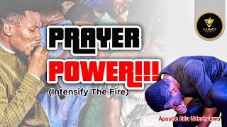 PRAYER POWER (INTENSIFY THE FIRE) - APOSTLE EDU UDECHUKWU