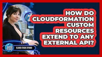 How Do CloudFormation Custom Resources Extend To Any External API? - Cloud Stack Studio