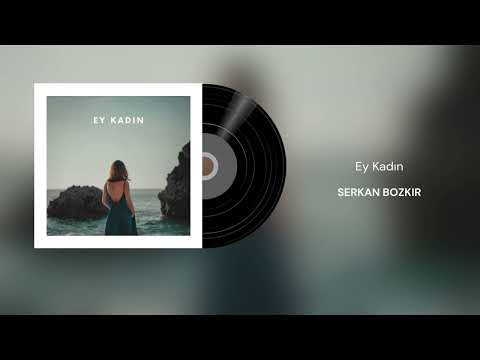 Serkan Bozkır - Ey Kadın (Official Audio)